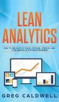 Lean Analytics: How to Use Data to Track, Optimize, Improve and Accelerate Your Startup Business (Lean Guides with Scrum, Sprint, Kanb