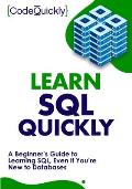 Learn SQL Quickly A Beginners Guide to Learning SQL Even If Youre New to Databases
