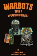 Warbots: Book 7 Operation Iron Fist