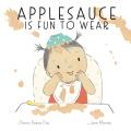 Applesauce Is Fun to Wear: A Picture Book