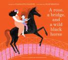Rose a Bridge & a Wild Black Horse