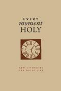 Every Moment Holy Volume 1 New Liturgies for Daily Life Gift Edition