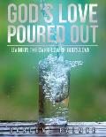 God's Love Poured Out: Living In The Overflow Of God's Love