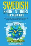 Swedish Short Stories for Beginners: 20 Captivating Short Stories to Learn Swedish & Grow Your Vocabulary the Fun Way!