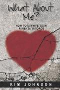 What About Me?: How to Survive Your Parents' Divorce