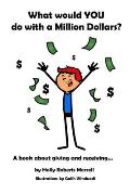 What Would YOU Do With a Million Dollars?: A Book about Giving and Receiving