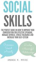 Social Skills: The Perfect Guide on How to Improve Your Conversation for Effective Speaking, Manage Shyness, Stress Tolerance and Inc