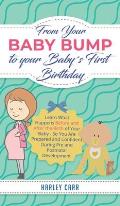 From Your Baby Bump To Your Baby?s First Birthday: Learn What Happens Before and After the Birth of Your Baby - So You Are Prepared and Confident Duri
