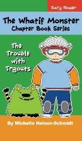 The Whatif Monster Chapter Book Series: The Trouble with Tryouts