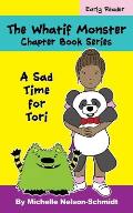 The Whatif Monster Chapter Book Series: A Sad Time for Tori