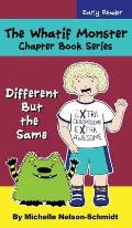 The Whatif Monster Chapter Book Series: Different But the Same