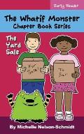 The Whatif Monster Chapter Book Series: The Yard Sale