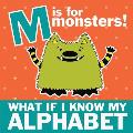 M is for Monsters: What if I Know My Alphabet