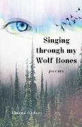 Singing through my Wolf Bones: Poems of Reclamation & Healing