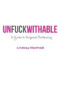 Unfuckwithable A Guide to Inspired Badassery