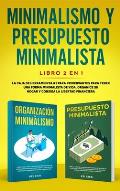 Minimalismo y presupuesto minimalista libro 2-en-1: La caja de herramienta #1 para principiantes para tener una forma minimalista de vida. Organice su