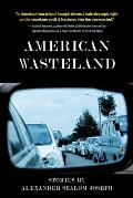 American Wasteland: Stories by Alexander Shalom Joseph: Stories
