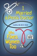 I Married A Penis Doctor Who Fixes Women Too
