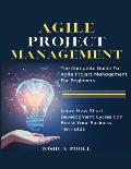 Agile Project Management: The Complete Guide To Agile Project Management For Beginners Learn How Short Development Cycles Can Boost Your Busines