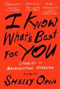 I Know What's Best for You: Stories on Reproductive Freedom