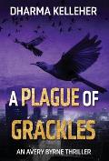 A Plague of Grackles: An Avery Byrne Thriller