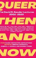 Queer Then and Now: The David R. Kessler Lectures, 2002-2020