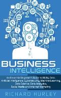 Business Intelligence: An Essential Beginner's Guide to BI, Big Data, Artificial Intelligence, Cybersecurity, Machine Learning, Data Science,