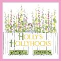 Holly's Hollyhocks