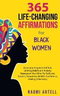 365 Life-Changing Affirmations For Black Women: Overcome Negative Self Talk, Limiting Beliefs and Anxiety, Reprogram Your Mind For Self Love, Success,