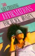 500 Life-Changing Affirmations for Black Women: Overcome Negative Self Talk, Limiting Beliefs and Anxiety, Reprogram Your Mind for Self-Love, Success,
