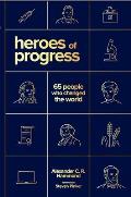 Heroes of Progress 65 People Who Changed the World