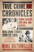 True Crime Chronicles: Serial Killers, Outlaws, And Justice ... Real Crime Stories From The 1800s