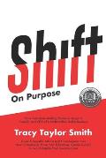 Shift on Purpose: From Teen Mom Making Minimum Wage to Founder and CEO of a Multi-Million Dollar Business