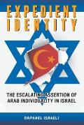 Expedient Identity: The Escalating Assertion of Arab Individuality in Israel