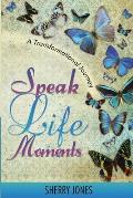 Speak Life Moments: A Transformational Journey