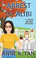 Arrest the Alibi: A Cedar Woods Mystery: A Boba Tea Shop Mystery