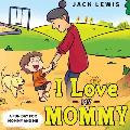 I Love My Mommy: A Fun Day for Mommy and Me