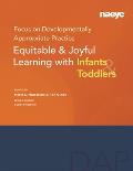 Focus on Developmentally Appropriate Practice: Equitable and Joyful Learning with Infants and Toddlers