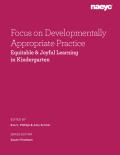 Focus on Developmentally Appropriate Practice: Equitable and Joyful Learning in Kindergarten