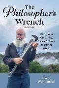 The Philosopher's Wrench: Using Your Creativity, Heart & Tools to Fix the World