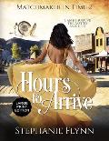 Hours to Arrive: Large Print Edition, A Steamy Time Travel Romance