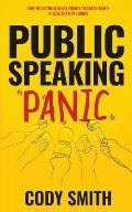 Public Speaking Panic: How to Go from Stage Fright to Stage-Ready in Less Than 24 Hours