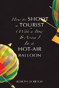 How to Shoot a Tourist (With a Bow & Arrow) In a Hot-Air Balloon