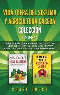 Vida fuera del sistema y Agricultura casera Colecci?n (2 en 1): El Manual para el agricultor casero + Viviendo fuera del sistema - El set de libros de