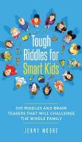 Tough Riddles for Smart Kids: 500 Riddles and Brain Teasers that Will Challenge the Whole Family