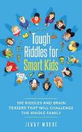 Tough Riddles for Smart Kids: 500 Riddles and Brain Teasers that Will Challenge the Whole Family