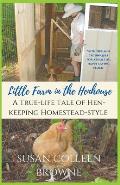 Little Farm in the Henhouse: A True-Life Tale of Hen-Keeping Homestead-Style