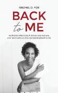 Back to Me: Authentic reflections, hilarious recollections, and hard truths on the road leading back to me