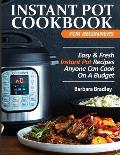 Instant Pot Cookbook For Beginners: Easy & Fresh Instant Pot Recipes Anyone Can Cook On A Budget