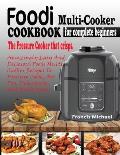 Foodi Multi-Cooker Cookbook for Complete Beginners: Amazingly Easy & Delicious Foodi Multi-Cooker Recipes to Pressure Cook, Air Fry, Dehydrate and Man
